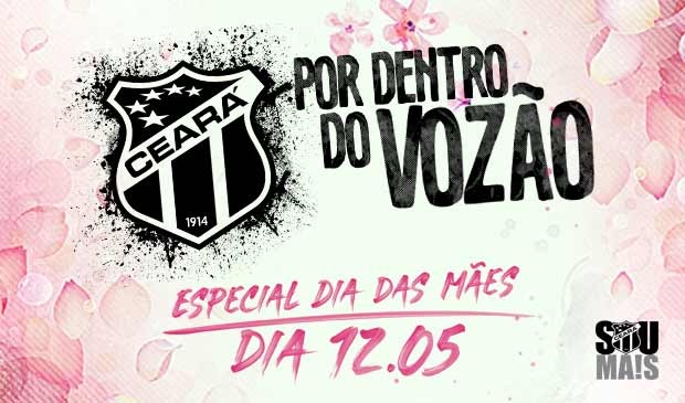 Participe do "Por Dentro do Vozão" - edição especial do Dia das Mães
