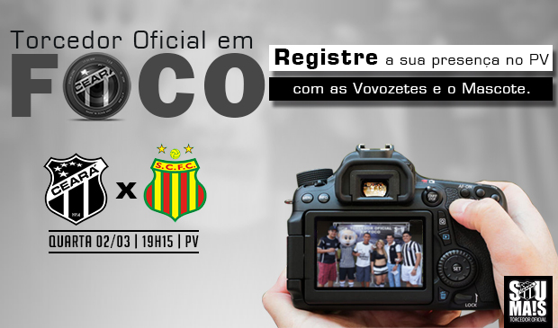 Ceará x Sampaio Corrêa: Participe do "Torcedor Oficial em Foco"