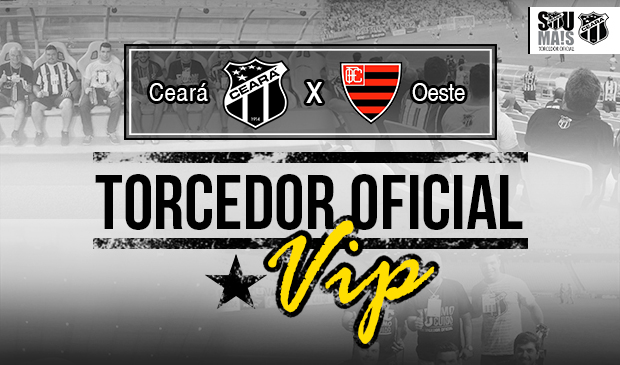 Ceará x Oeste: Participe da promoção "Torcedor Oficial é VIP"